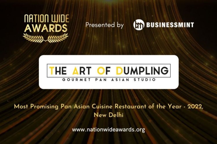 The Art Of Dumpling has bagged the Most Prominent Pan Asian Cuisine Restaurant of the Year- 2022, New Delhi By Business Mint